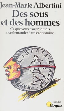Des Sous et des Hommes - Ce que vous n'avez jamais osé demander à un économiste