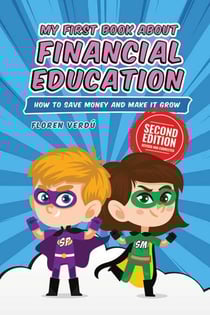 MY FIRST BOOK ABOUT FINANCIAL EDUCATION: How to save money and make it grow