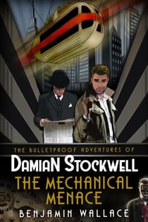The Mechanical Menace - The Bulletproof Adventures of Damian Stockwell, #3