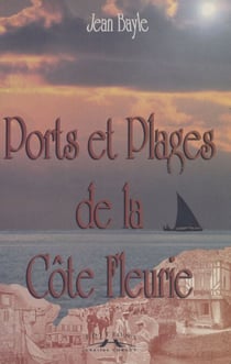 Ports et plages de la Côte Fleurie (De Honfleur à Franceville)