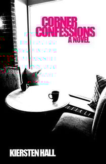 Corner Confessions - A Novel - Corner Confessions Novel Series, #1