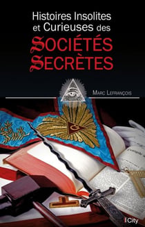 Histoires insolites et curieuses des sociétés secrètes