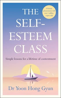 The Self-Esteem Class - Simple Lessons for a Lifetime of Contentment