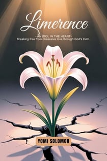 Limerence: An Idol in The Heart- Breaking Free from Obsessive Love Through God’s Truth - Overcoming Limerence: Faith Based Relationship Series, #1