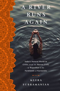 A River Runs Again - India's Natural World in Crisis, from the Barren Cliffs of Rajasthan to the Farmlands of Karnataka