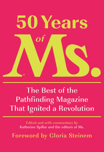 50 Years of Ms. - The Best of the Pathfinding Magazine That Ignited a Revolution