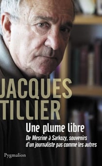 Une plume libre - De Mesrine à Sarkozy, souvenirs dun journaliste pas comme les autres