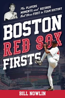 Boston Red Sox Firsts - The Players, Moments, and Records That Were First in Team History