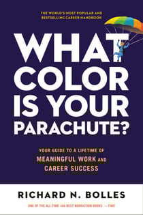 What Color Is Your Parachute? - Your Guide to a Lifetime of Meaningful Work and Career Success