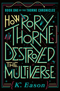 How Rory Thorne Destroyed the Multiverse - Book One of the Thorne Chronicles