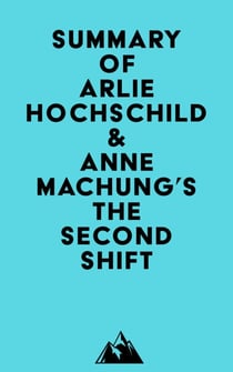 Summary of Arlie Hochschild & Anne Machung's The Second Shift