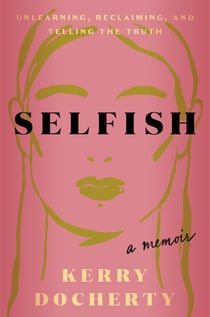 Selfish - Unlearning, Reclaiming, and Telling the Truth