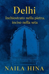 Delhi: Inchiostrato nella pietra, inciso nella seta - India: L’Intreccio del Tempo