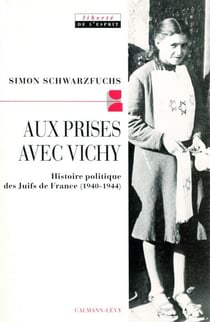 Aux prises avec vichy - Histoire politique des Juifs de France (1940-1944)