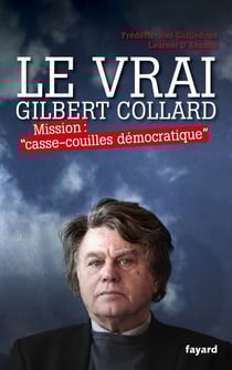 Le Vrai Gilbert Collard - Mission "casse-couilles démocratique
