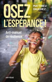 Osez l'espérance ! - Anti-manuel de résilience