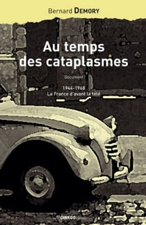 Au temps des cataplasmes - 1944-1968, la France d'avant la télé
