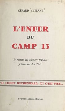 L'enfer du camp 13 - Le roman des officiers français prisonniers des Viets