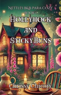 Hollyhock and Sticky Buns: A Nettles B&B Paracozy Mystery - Nettles B&B Paracozy, #1