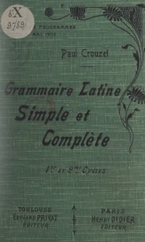 Grammaire latine simple et complète - Pour toutes les classes (1er et 2e cycles) de l'enseignement secondaire (nouveaux programmes)