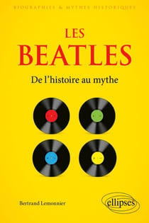 Les Beatles - De l’histoire au mythe