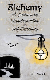 Alchemy: A Journey of Transformation and Self-Discovery - Self Help