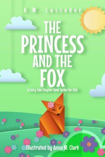The Princess and the Fox - A Fairy Tale Chapter Book Series for Kids