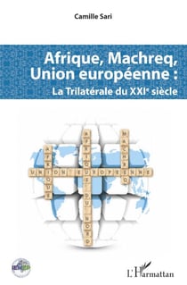 Afrique, Machreq, Union européenne - La Trilatérale du XXIè siècle