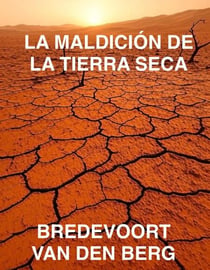 La Maldición de la Tierra Seca - HISTORIAS DE TERROR EN ESPAÑOL - BREDEVOORT VAN DEN BERG, #1