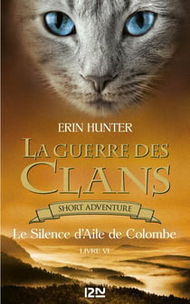 La Guerre des Clans : Le Silence d'Aile de Colombe - livre VI