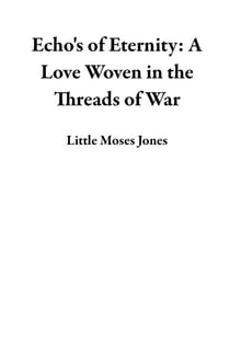 Echo's of Eternity: A Love Woven in the Threads of War
