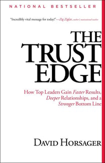 The Trust Edge - How Top Leaders Gain Faster Results, Deeper Relati