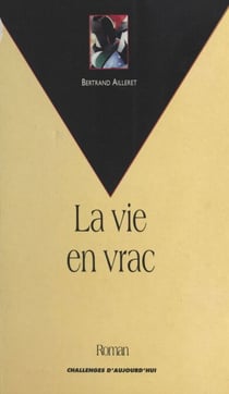 La vie en vrac - Roman