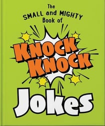 The Small and Mighty Book of Knock Knock Jokes - Who’s There?