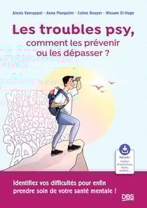 Les troubles psy, comment les prévenir ou les dépasser ? - Identifiez vos difficultés pour enfin prendre soin de votre santé mentale !