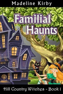 Familial Haunts - Hill Country Witches, #1