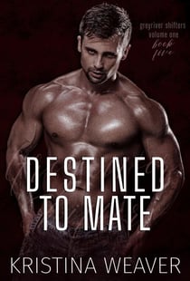 Destined to Mate - Greyriver Shifters: Volume One, #5