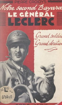 Notre second Bayard, le général Leclerc - Grand soldat, grand chrétien