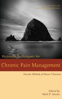 Hypnotic Techniques for Chronic Pain Management: Favorite Methods for Master Clinicians - Voices of Experience, #2