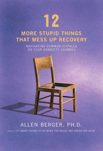 12 More Stupid Things That Mess Up Recovery - Navigating Common Pitfalls on Your Sobriety Journey