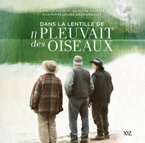 Dans la lentille de « Il pleuvait des oiseaux » - d'après le roman de Jocelyne Saucier et le film de Louise Archambault