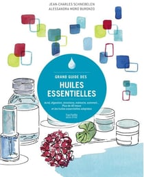 Grand guide des huiles essentielles - Acné, digestion, émotions, mémoire, sommeil...Plus de 40 maux et les huiles essentielles adaptées