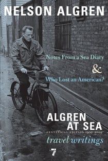 Algren at Sea - Notes from a Sea Diary &amp; Who Lost an American?-Travel Writings