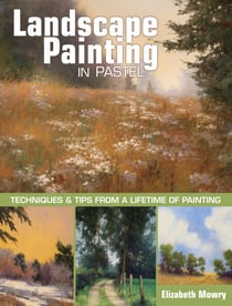 Landscape Painting in Pastel - Techniques and Tips from a Lifetime of Painting