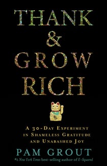 Thank & Grow Rich - A 30-Day Experiment in Shameless Gratitude and Unabashed Joy
