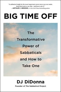 Big Time Off - The Transformative Power of Sabbaticals and How to Take One