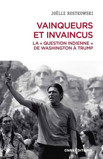 Vainqueurs et invaincus. La «question indienne» de Washington à Trump