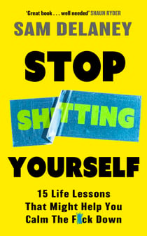 Stop Sh*tting Yourself - 15 Life Lessons That Might Help You Calm The F*ck Down