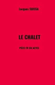 Le Chalet - Pièce en six actes