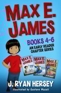 Max E. James: Books 4-6 An Early Reader Chapter Series - Max E. James